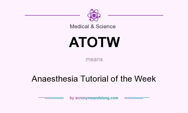 What does ATOTW mean? It stands for Anaesthesia Tutorial of the Week