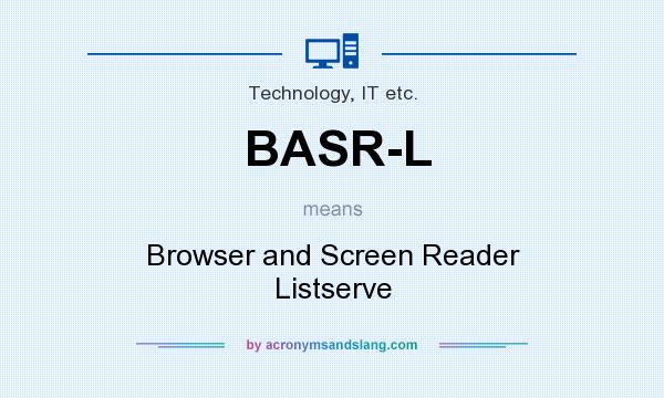 What does BASR-L mean? It stands for Browser and Screen Reader Listserve