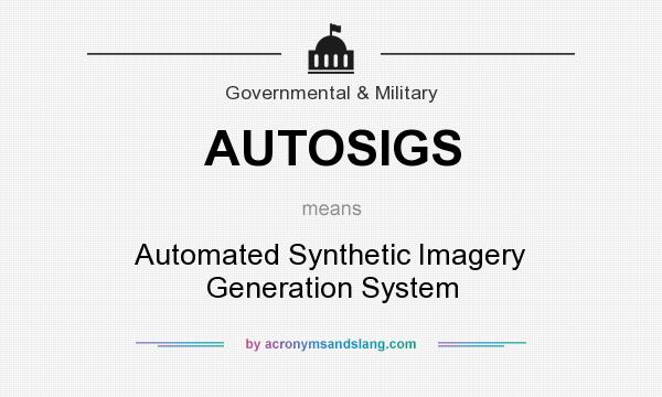 What does AUTOSIGS mean? It stands for Automated Synthetic Imagery Generation System