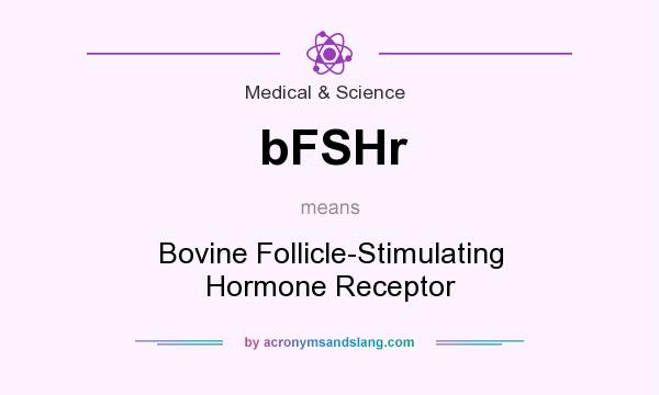 What does bFSHr mean? It stands for Bovine Follicle-Stimulating Hormone Receptor