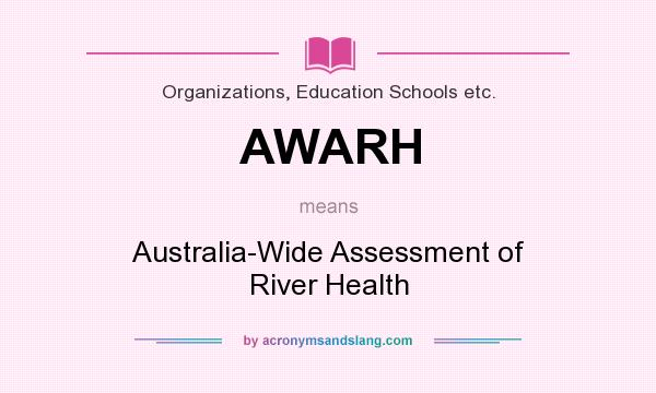 What does AWARH mean? It stands for Australia-Wide Assessment of River Health