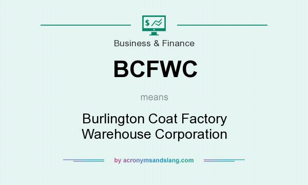 What does BCFWC mean? It stands for Burlington Coat Factory Warehouse Corporation