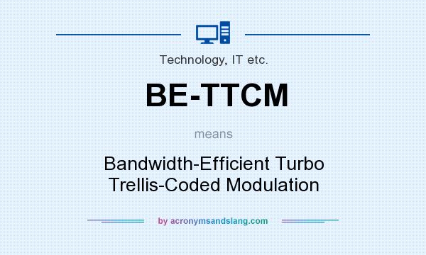What does BE-TTCM mean? It stands for Bandwidth-Efficient Turbo Trellis-Coded Modulation