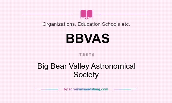 What does BBVAS mean? It stands for Big Bear Valley Astronomical Society