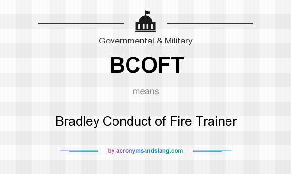 What does BCOFT mean? It stands for Bradley Conduct of Fire Trainer