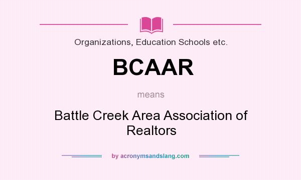 What does BCAAR mean? It stands for Battle Creek Area Association of Realtors