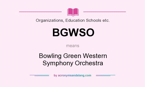 What does BGWSO mean? It stands for Bowling Green Western Symphony Orchestra
