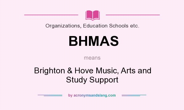 What does BHMAS mean? It stands for Brighton & Hove Music, Arts and Study Support