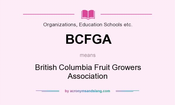 What does BCFGA mean? It stands for British Columbia Fruit Growers Association