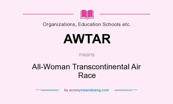 What does AWTAR mean? It stands for All-Woman Transcontinental Air Race