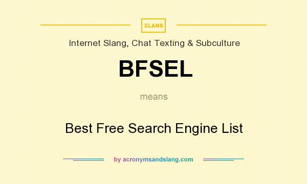 What does BFSEL mean? It stands for Best Free Search Engine List
