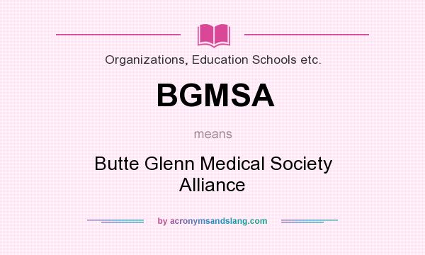 What does BGMSA mean? It stands for Butte Glenn Medical Society Alliance