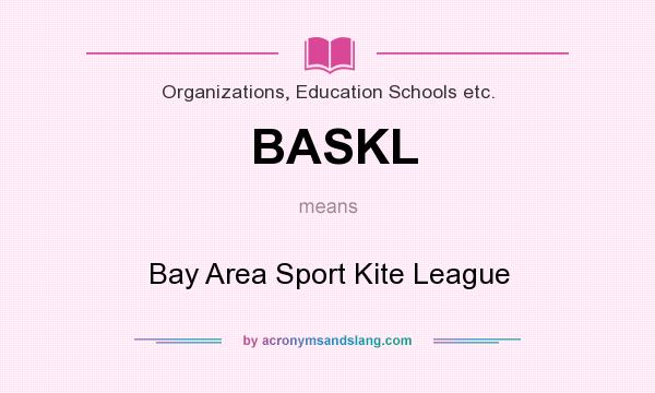 What does BASKL mean? It stands for Bay Area Sport Kite League