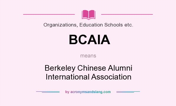 What does BCAIA mean? It stands for Berkeley Chinese Alumni International Association