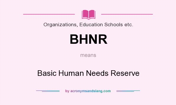 What does BHNR mean? It stands for Basic Human Needs Reserve