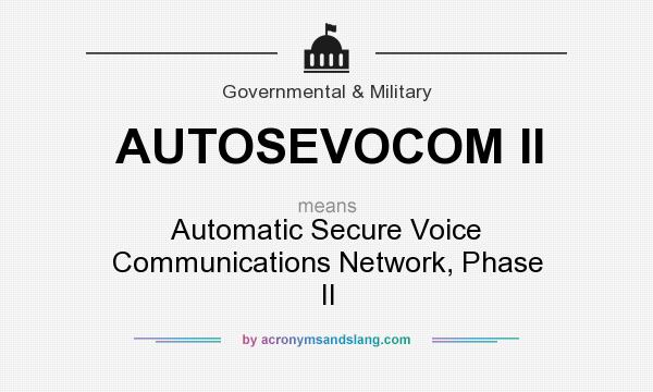What does AUTOSEVOCOM II mean? It stands for Automatic Secure Voice Communications Network, Phase II