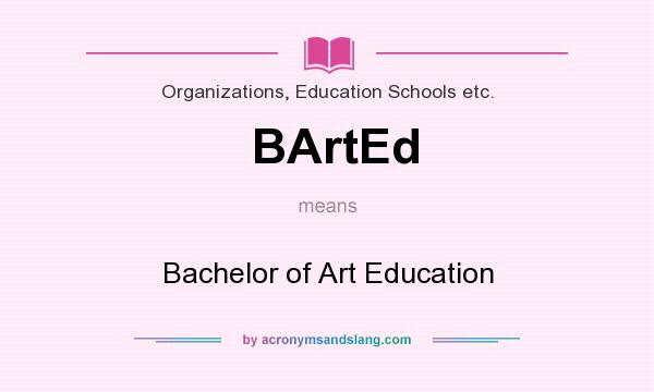 What does BArtEd mean? It stands for Bachelor of Art Education