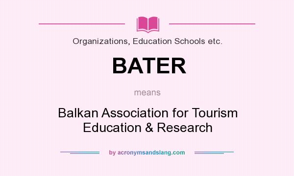 What does BATER mean? It stands for Balkan Association for Tourism Education & Research