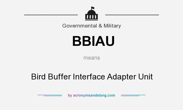What does BBIAU mean? It stands for Bird Buffer Interface Adapter Unit
