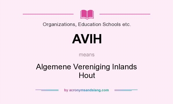 What does AVIH mean? It stands for Algemene Vereniging Inlands Hout