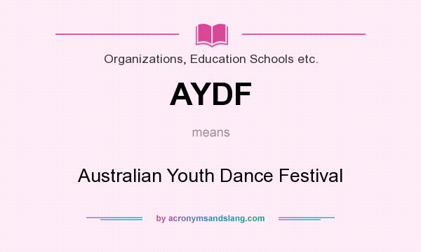 What does AYDF mean? It stands for Australian Youth Dance Festival