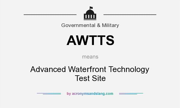 What does AWTTS mean? It stands for Advanced Waterfront Technology Test Site
