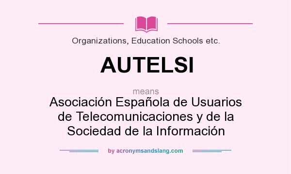 What does AUTELSI mean? It stands for Asociación Española de Usuarios de Telecomunicaciones y de la Sociedad de la Información