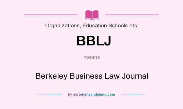 What does BBLJ mean? It stands for Berkeley Business Law Journal