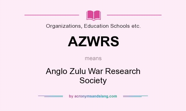 What does AZWRS mean? It stands for Anglo Zulu War Research Society