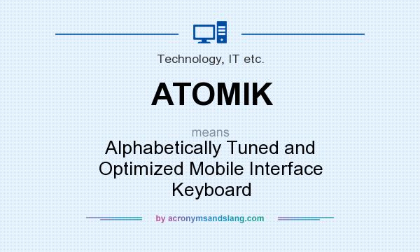 What does ATOMIK mean? It stands for Alphabetically Tuned and Optimized Mobile Interface Keyboard