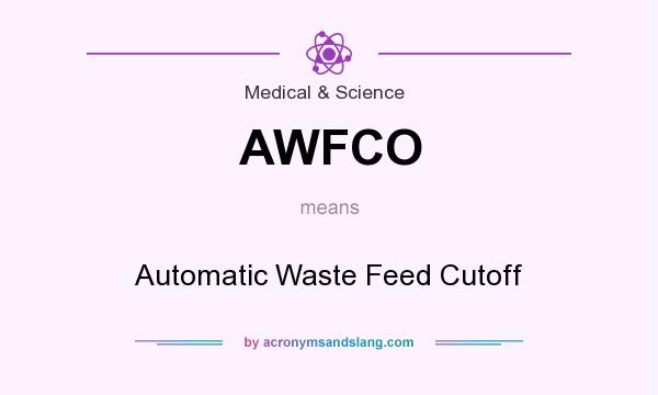 What does AWFCO mean? It stands for Automatic Waste Feed Cutoff