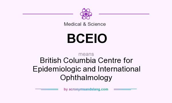 What does BCEIO mean? It stands for British Columbia Centre for Epidemiologic and International Ophthalmology