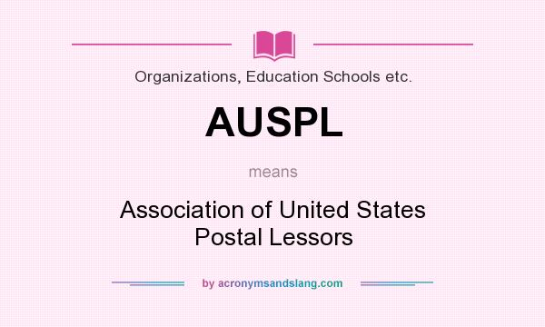 What does AUSPL mean? It stands for Association of United States Postal Lessors