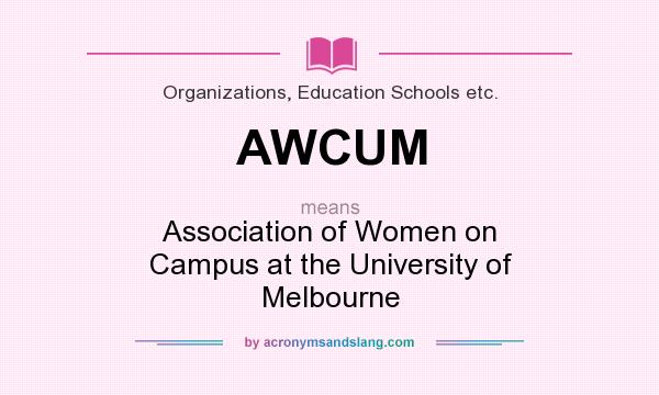 What does AWCUM mean? It stands for Association of Women on Campus at the University of Melbourne