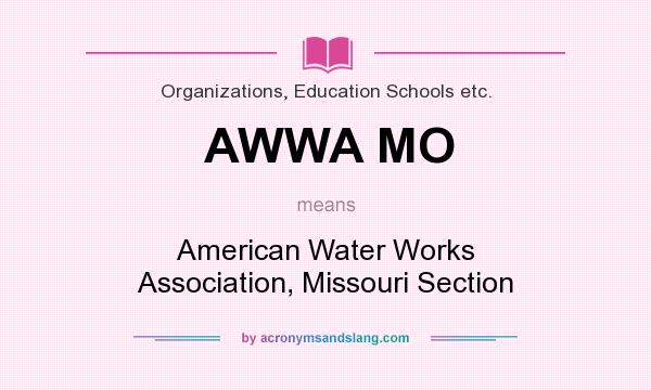 What does AWWA MO mean? It stands for American Water Works Association, Missouri Section