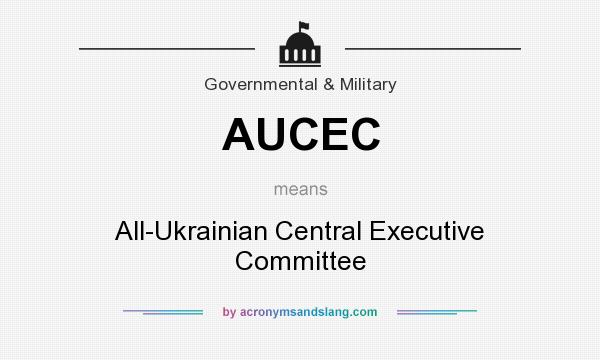 What does AUCEC mean? It stands for All-Ukrainian Central Executive Committee