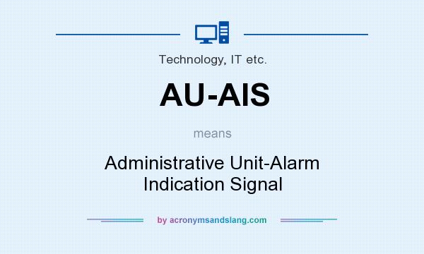 What does AU-AIS mean? It stands for Administrative Unit-Alarm Indication Signal