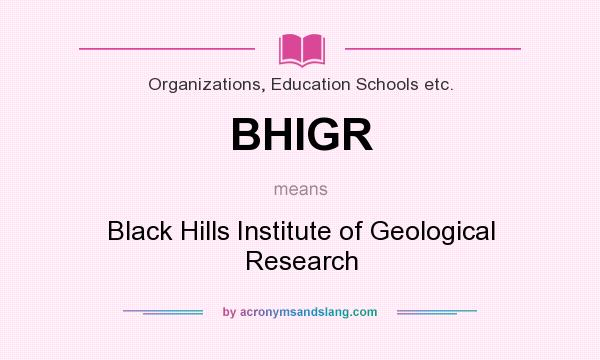 What does BHIGR mean? It stands for Black Hills Institute of Geological Research