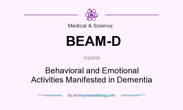 What does BEAM-D mean? It stands for Behavioral and Emotional Activities Manifested in Dementia