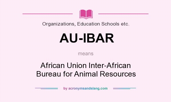 What does AU-IBAR mean? It stands for African Union Inter-African Bureau for Animal Resources