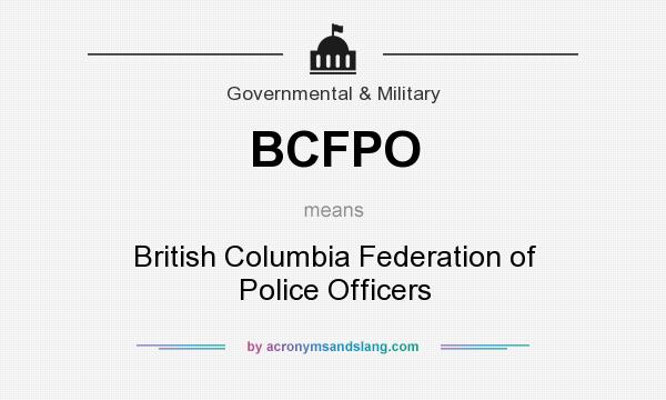 What does BCFPO mean? It stands for British Columbia Federation of Police Officers