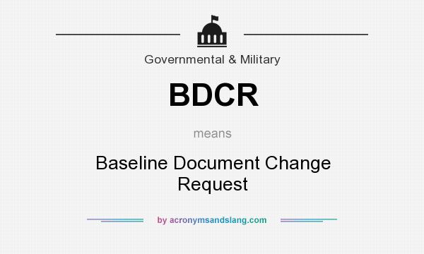 What does BDCR mean? It stands for Baseline Document Change Request