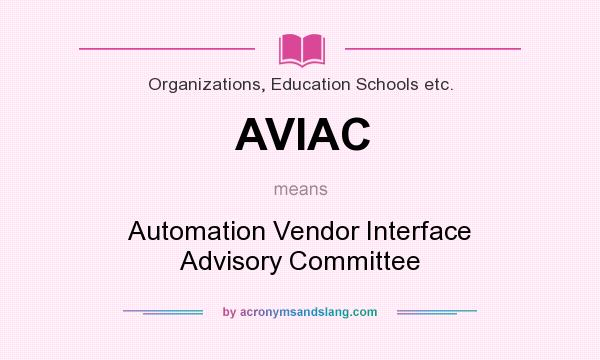 What does AVIAC mean? It stands for Automation Vendor Interface Advisory Committee