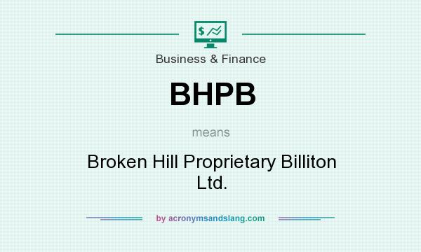 What does BHPB mean? It stands for Broken Hill Proprietary Billiton Ltd.