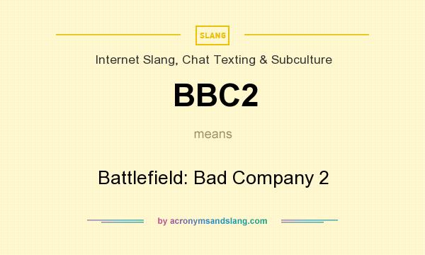 What does BBC2 mean? It stands for Battlefield: Bad Company 2