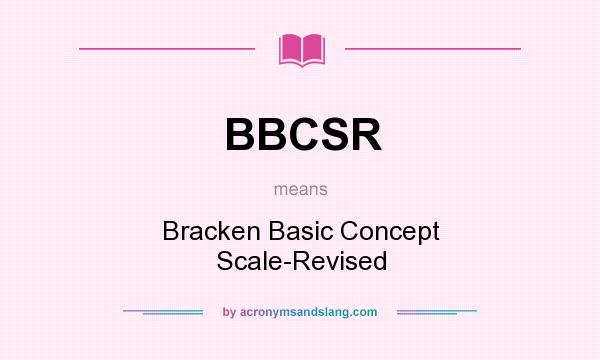 What does BBCSR mean? It stands for Bracken Basic Concept Scale-Revised