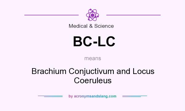What does BC-LC mean? It stands for Brachium Conjuctivum and Locus Coeruleus