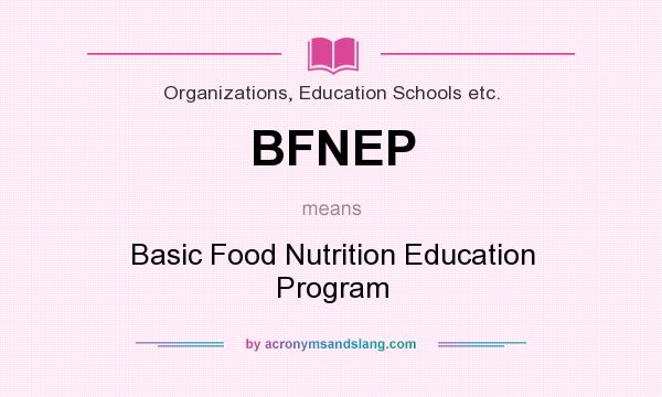 What does BFNEP mean? It stands for Basic Food Nutrition Education Program