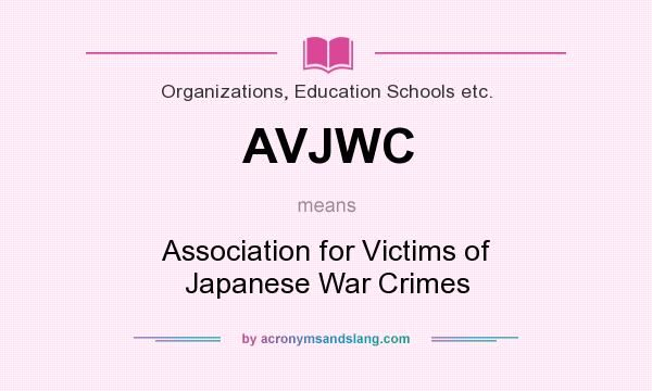What does AVJWC mean? It stands for Association for Victims of Japanese War Crimes