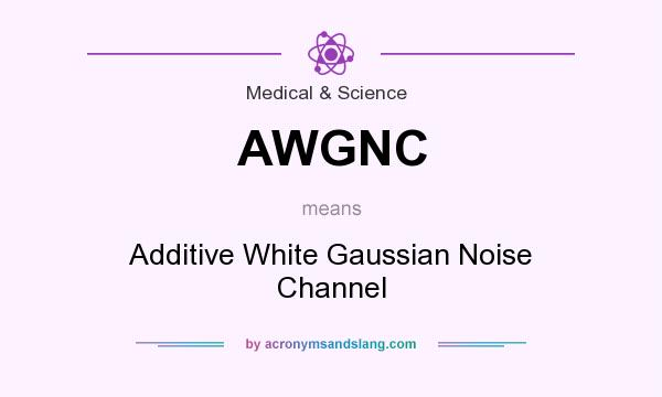 What does AWGNC mean? It stands for Additive White Gaussian Noise Channel